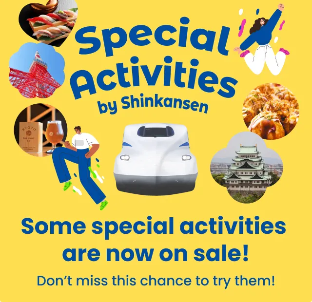 Special Activities by Shinkansen Some special activities are now on sale!